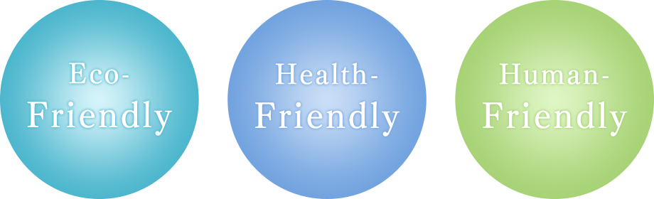 Eco- Friendly Health- Friendly Human- Friendly